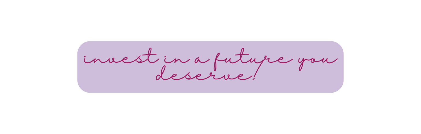 invest in a future you deserve